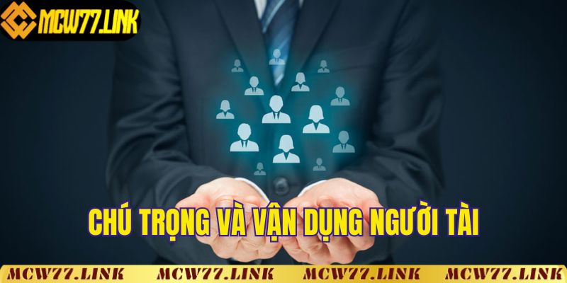 Chú trọng và vận dụng người tài