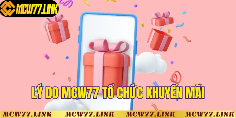 Lý do nhà cái MCW77 tổ chức khuyến mãi?