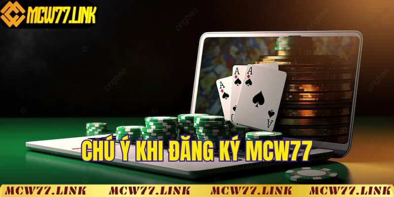 Những chú ý khi đăng ký thành viên MCW77